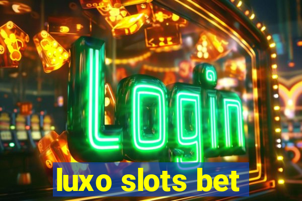 luxo slots bet