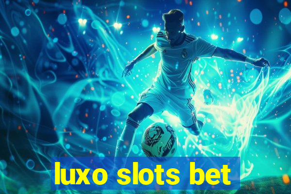 luxo slots bet