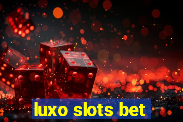 luxo slots bet