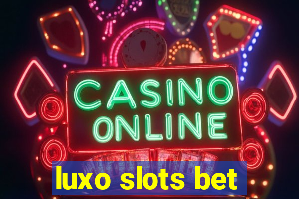 luxo slots bet