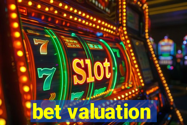 bet valuation