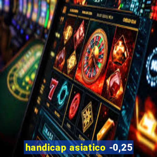 handicap asiatico -0,25