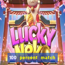 100 percent match casino bonus