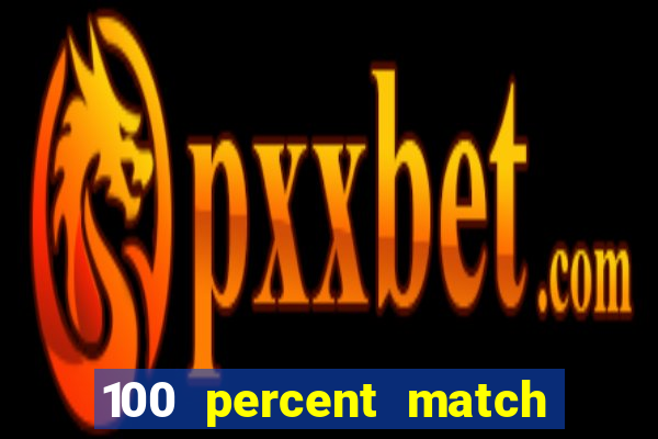 100 percent match casino bonus