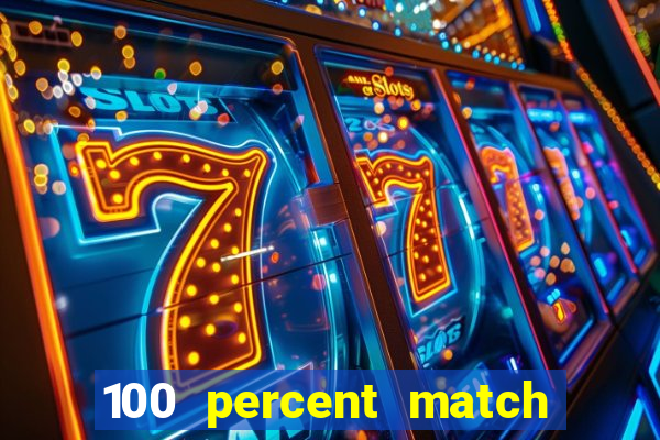 100 percent match casino bonus