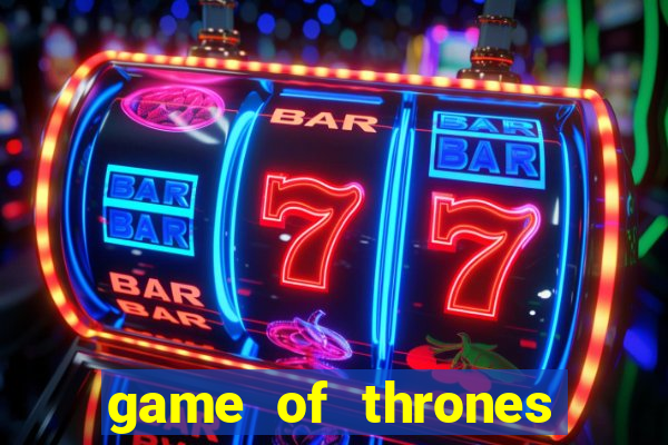 game of thrones slot machines