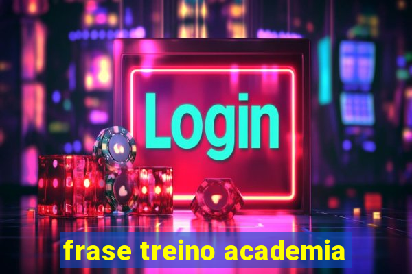 frase treino academia