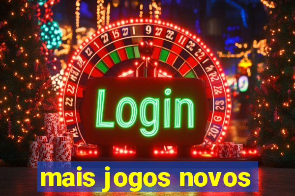 mais jogos novos