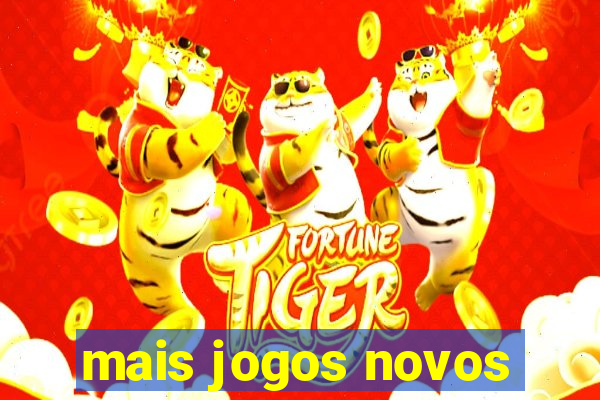 mais jogos novos