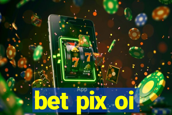 bet pix oi