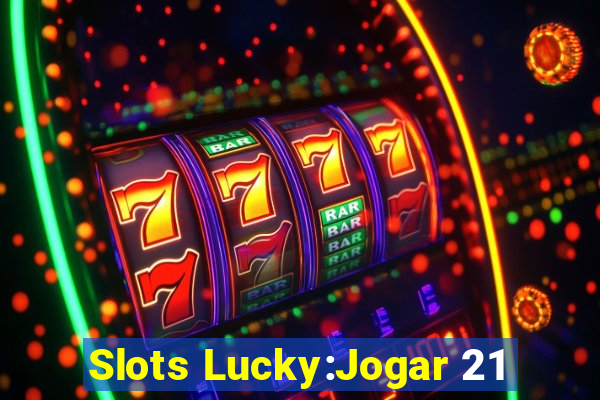 Slots Lucky:Jogar 21