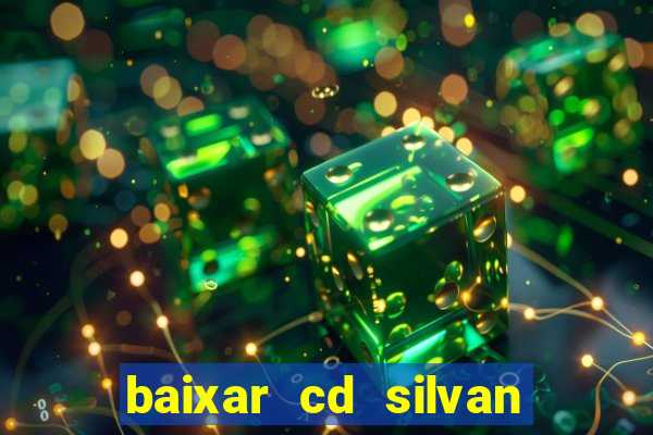 baixar cd silvan santos é hoje