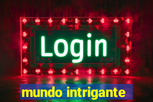 mundo intrigante