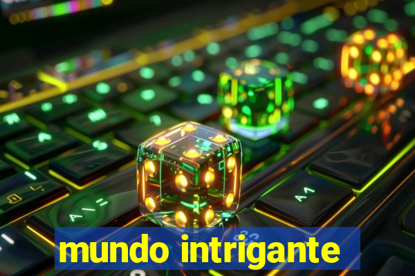 mundo intrigante