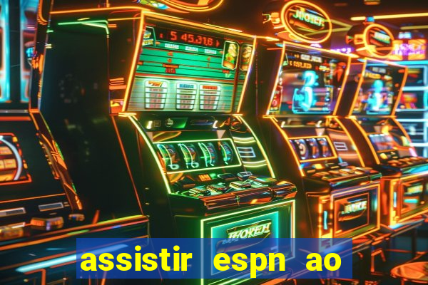 assistir espn ao vivo multicanais