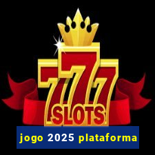 jogo 2025 plataforma