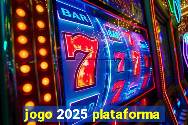 jogo 2025 plataforma