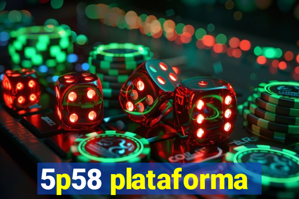 5p58 plataforma