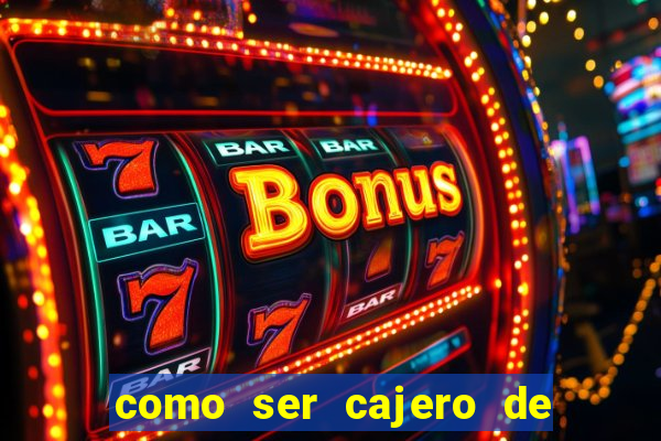 como ser cajero de casino online bet365