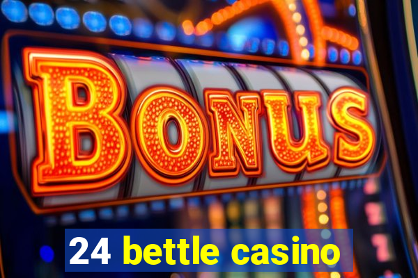 24 bettle casino