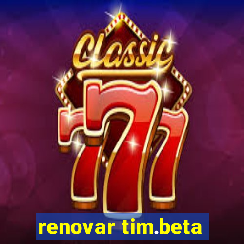 renovar tim.beta