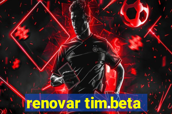 renovar tim.beta