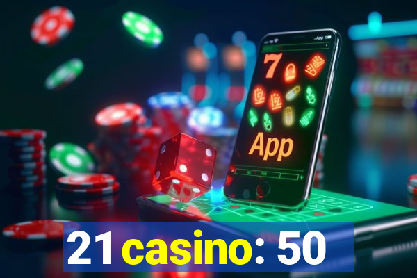 21 casino: 50