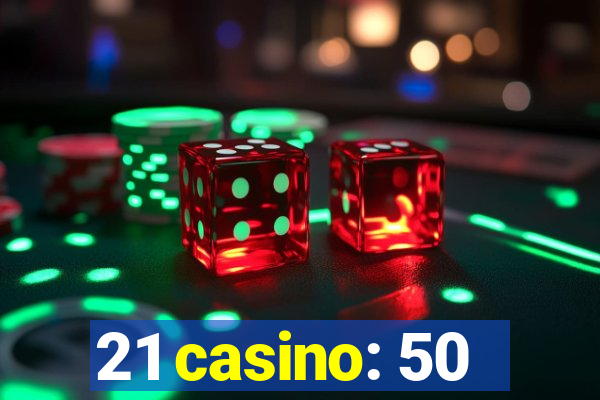 21 casino: 50