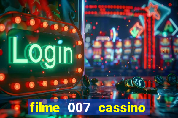 filme 007 cassino royale completo dublado youtube