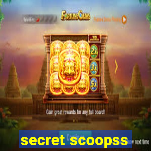 secret scoopss