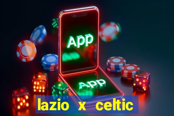 lazio x celtic onde assistir