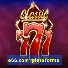 e66.com plataforma de jogos