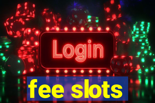 fee slots