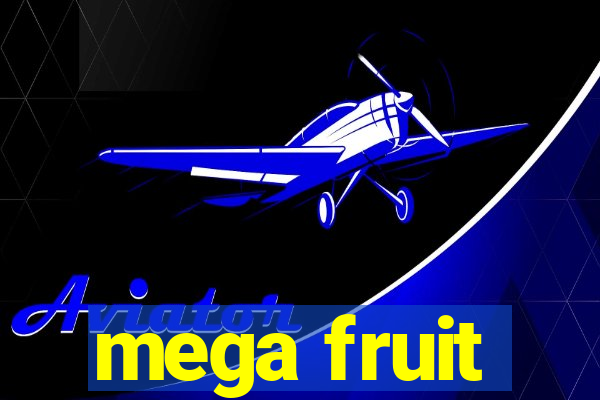 mega fruit