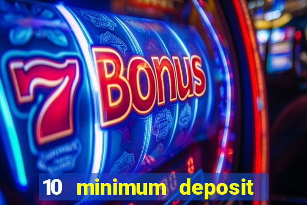 10 minimum deposit online casino