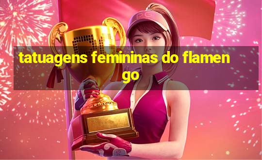 tatuagens femininas do flamengo