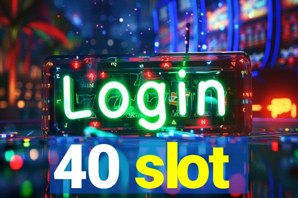 40 slot