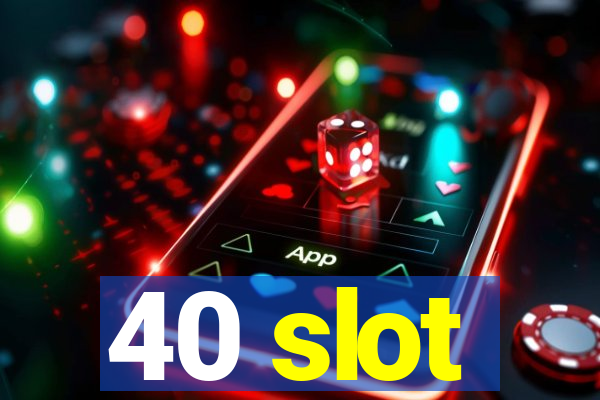 40 slot