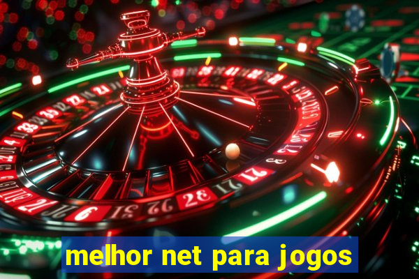 melhor net para jogos