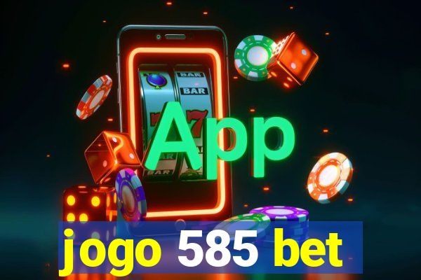 jogo 585 bet