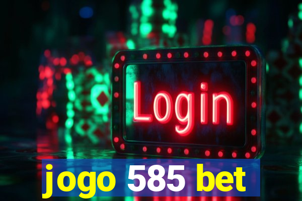 jogo 585 bet