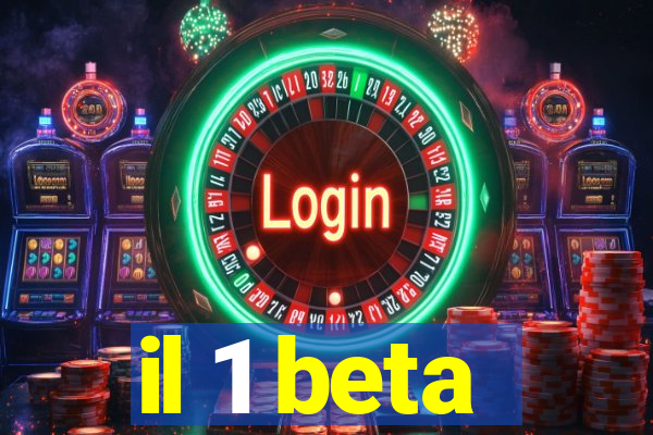 il 1 beta