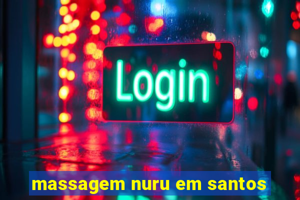 massagem nuru em santos