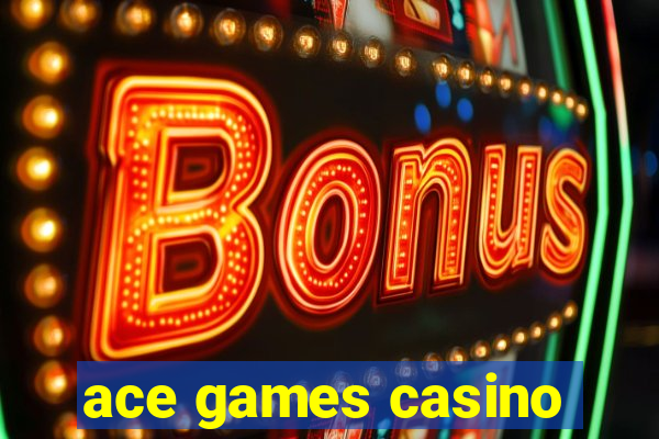 ace games casino