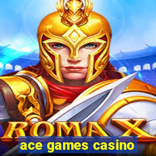 ace games casino