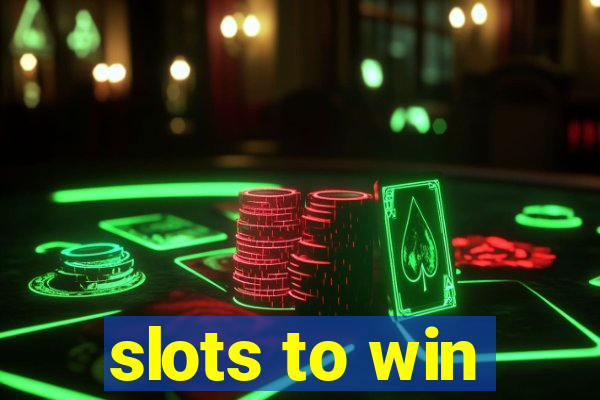 slots to win