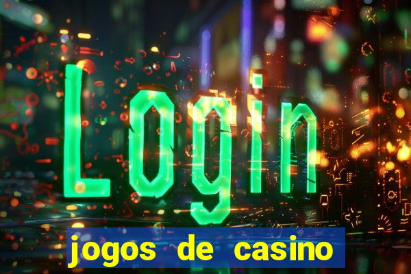 jogos de casino que da dinheiro no cadastro