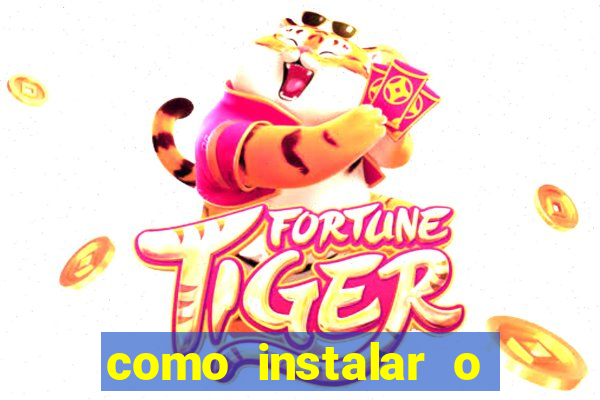 como instalar o jogo do tigrinho