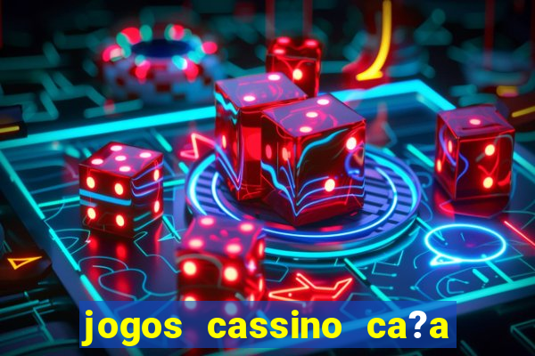 jogos cassino ca?a níqueis grátis