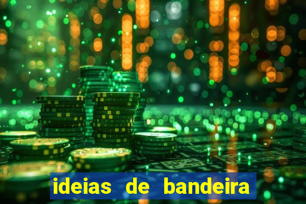 ideias de bandeira para interclasse